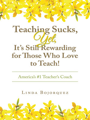 cover image of Teaching Sucks, Yet, It's Still Rewarding for Those Who Love to Teach!